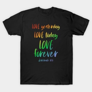 Christian Bible Verse: Love yesterday, love today, love forever (rainbow text) T-Shirt